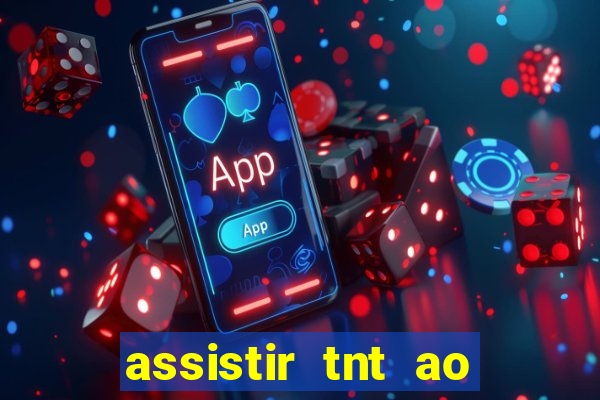 assistir tnt ao vivo gratis online